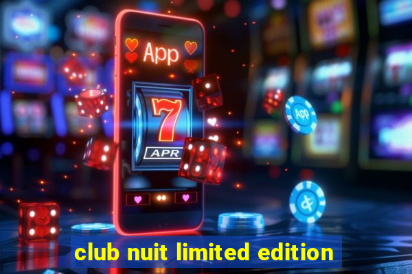 club nuit limited edition