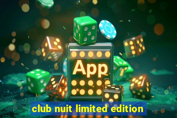 club nuit limited edition