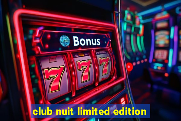 club nuit limited edition