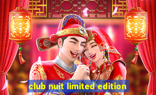 club nuit limited edition