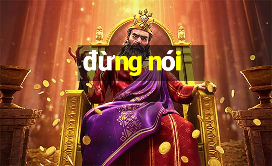 đừng nói