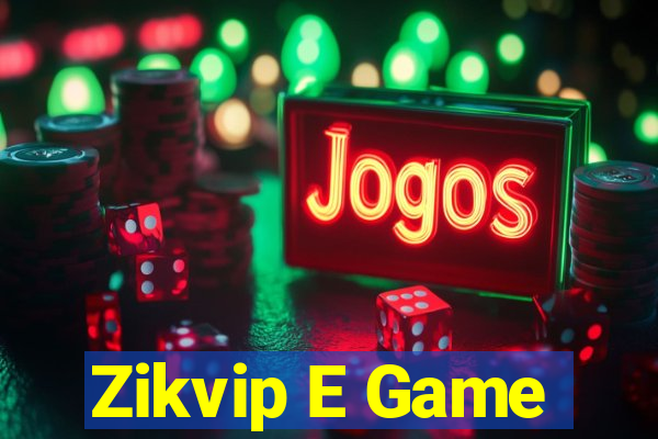 Zikvip E Game