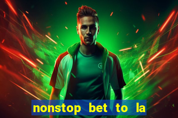 nonstop bet to la nhe luon