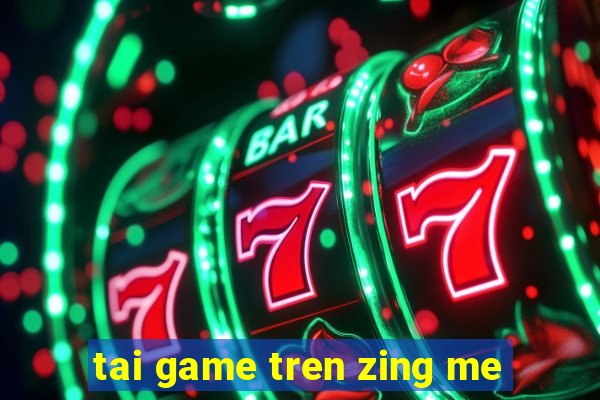 tai game tren zing me