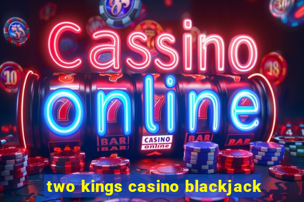 two kings casino blackjack