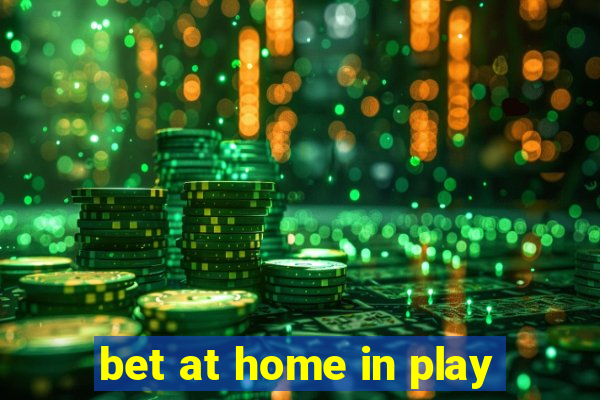 bet at home in play