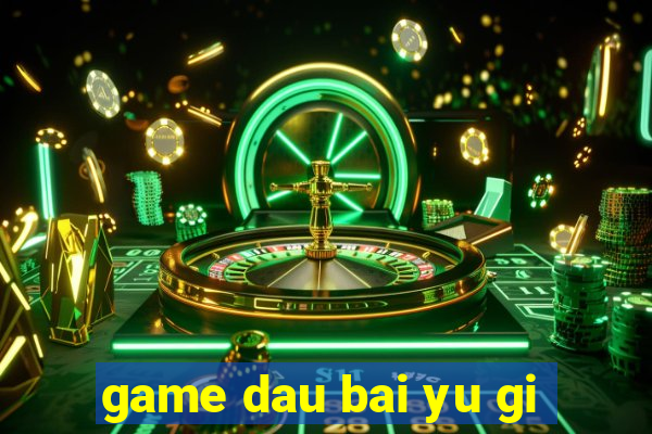 game dau bai yu gi