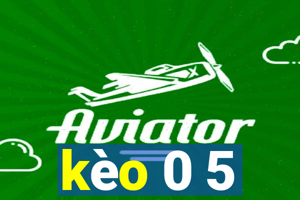 kèo 0 5