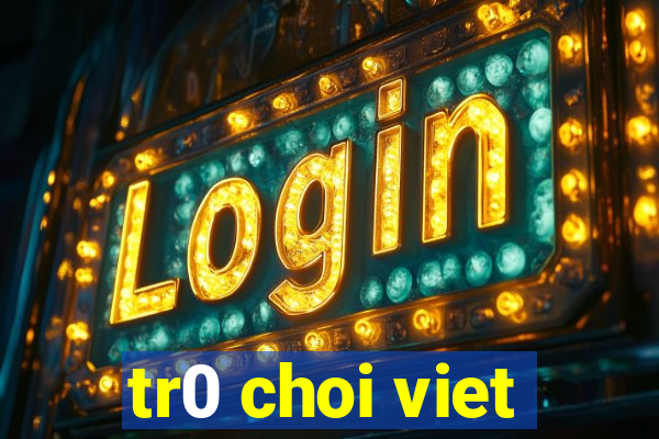 tr0 choi viet