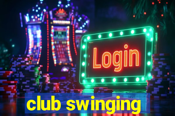 club swinging