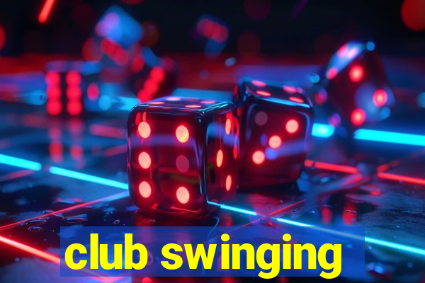 club swinging