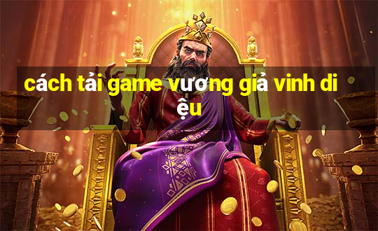 cách tải game vương giả vinh diệu