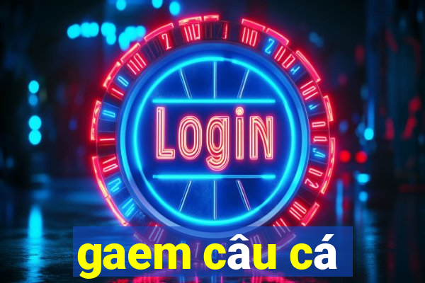 gaem câu cá