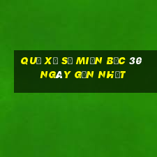 quả xổ số miền bắc 30 ngày gần nhất