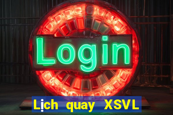 Lịch quay XSVL ngày 10