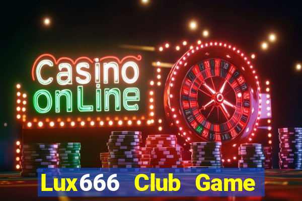 Lux666 Club Game Bài Online Đổi Thưởng