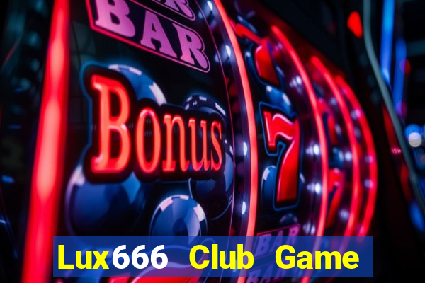 Lux666 Club Game Bài Online Đổi Thưởng