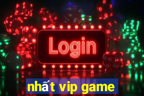 nhất vip game