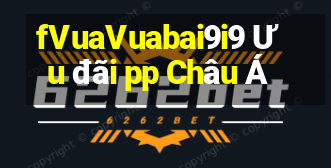 fVuaVuabai9i9 Ưu đãi pp Châu Á