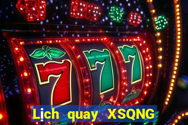 Lịch quay XSQNG ngày thứ sáu