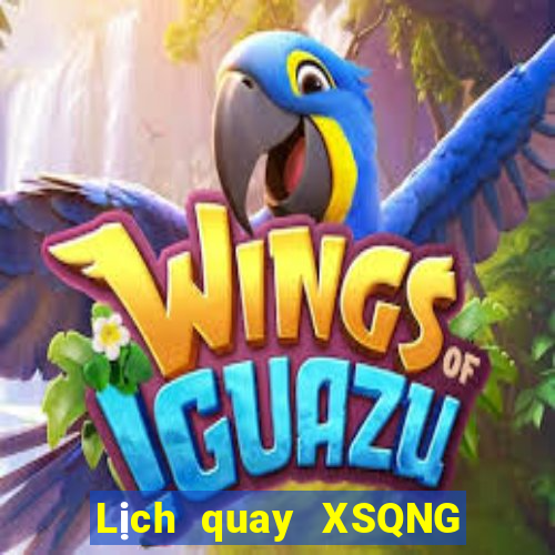 Lịch quay XSQNG ngày thứ sáu