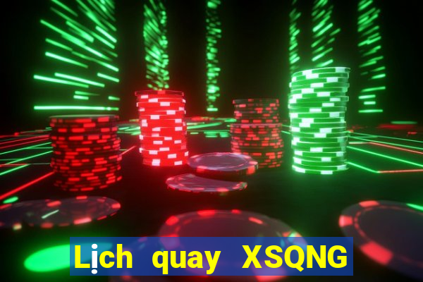 Lịch quay XSQNG ngày thứ sáu