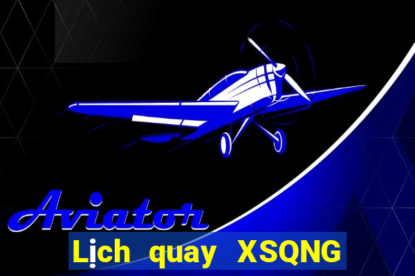 Lịch quay XSQNG ngày thứ sáu