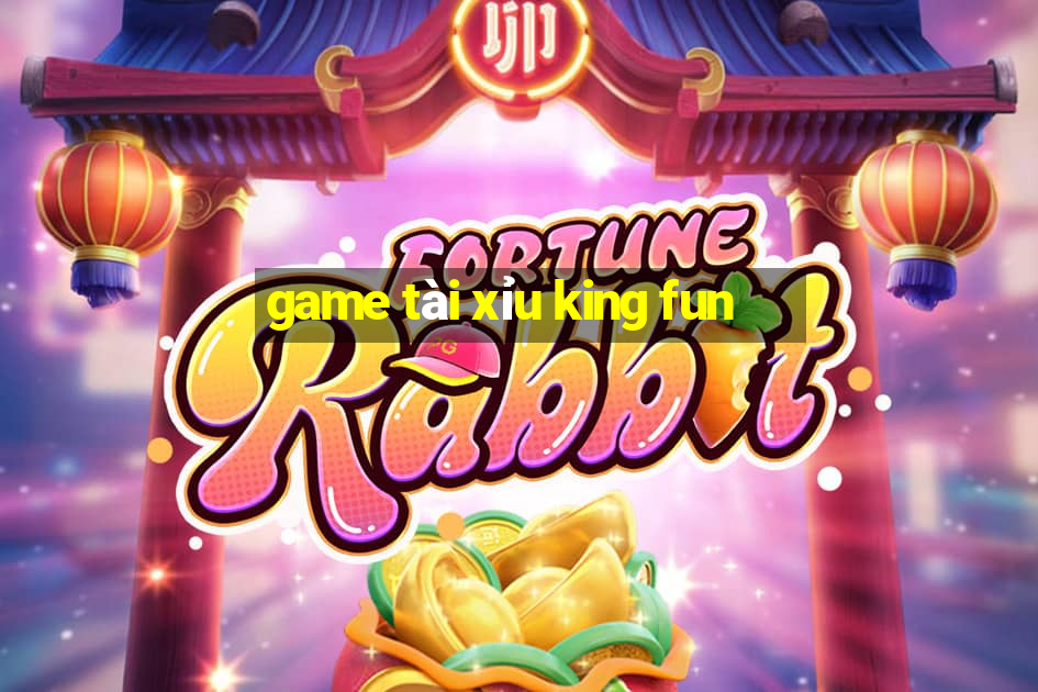 game tài xỉu king fun