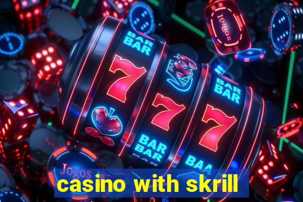 casino with skrill