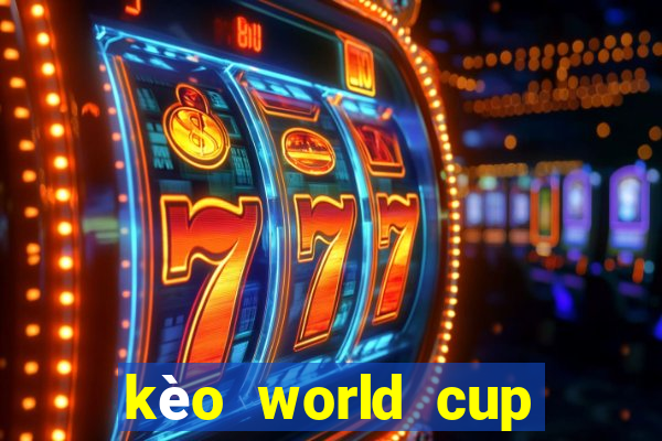 kèo world cup 2022 hôm nay