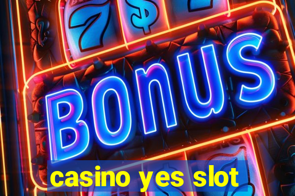 casino yes slot