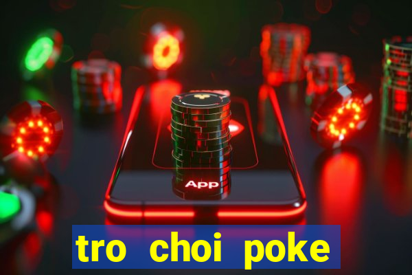 tro choi poke đại chiến