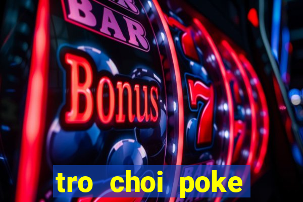 tro choi poke đại chiến