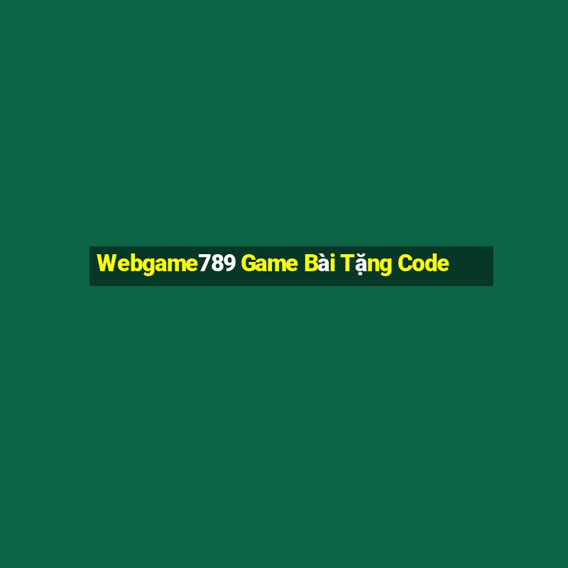 Webgame789 Game Bài Tặng Code