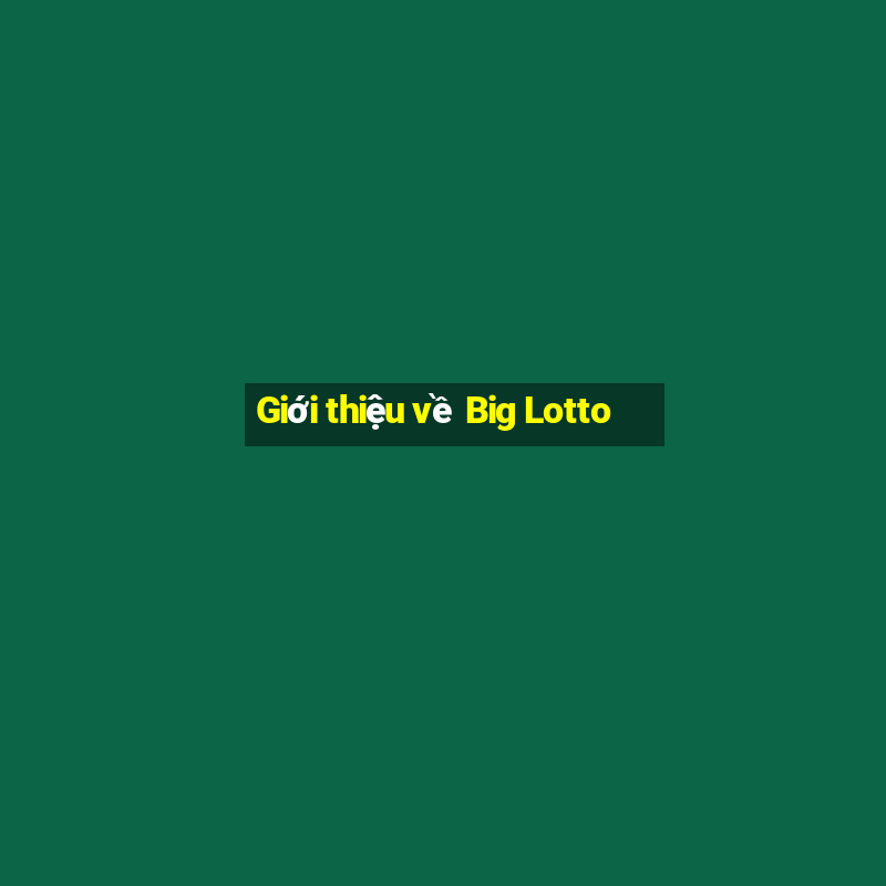 Giới thiệu về Big Lotto