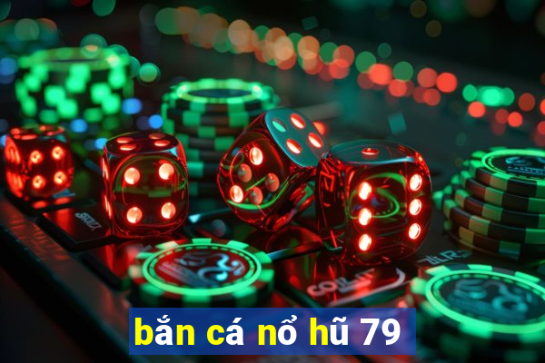 bắn cá nổ hũ 79