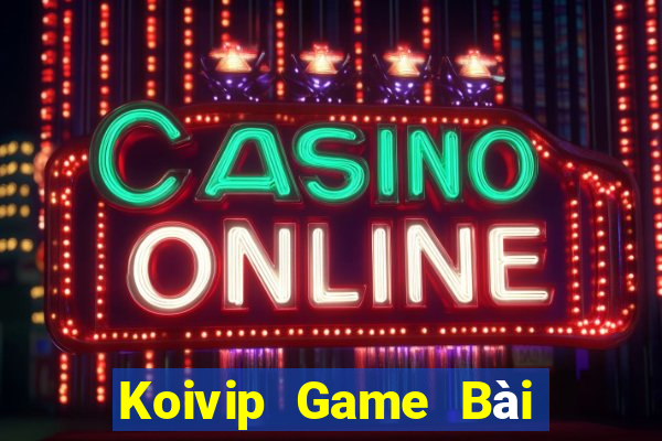 Koivip Game Bài Hot Nhất Hiện Nay