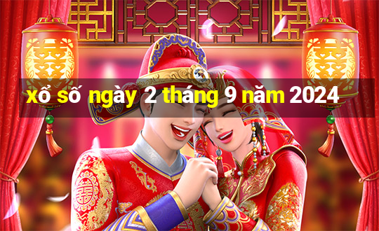 xổ số ngày 2 tháng 9 năm 2024