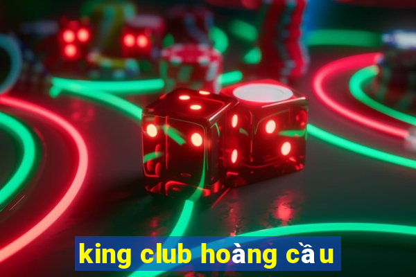 king club hoàng cầu