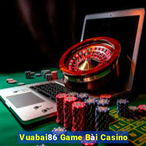 Vuabai86 Game Bài Casino