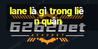 lane là gì trong liên quân