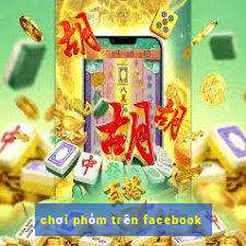 chơi phỏm trên facebook