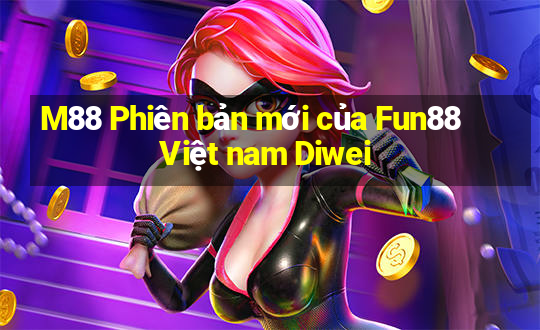 M88 Phiên bản mới của Fun88 Việt nam Diwei