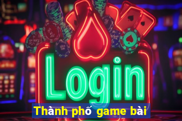 Thành phố game bài