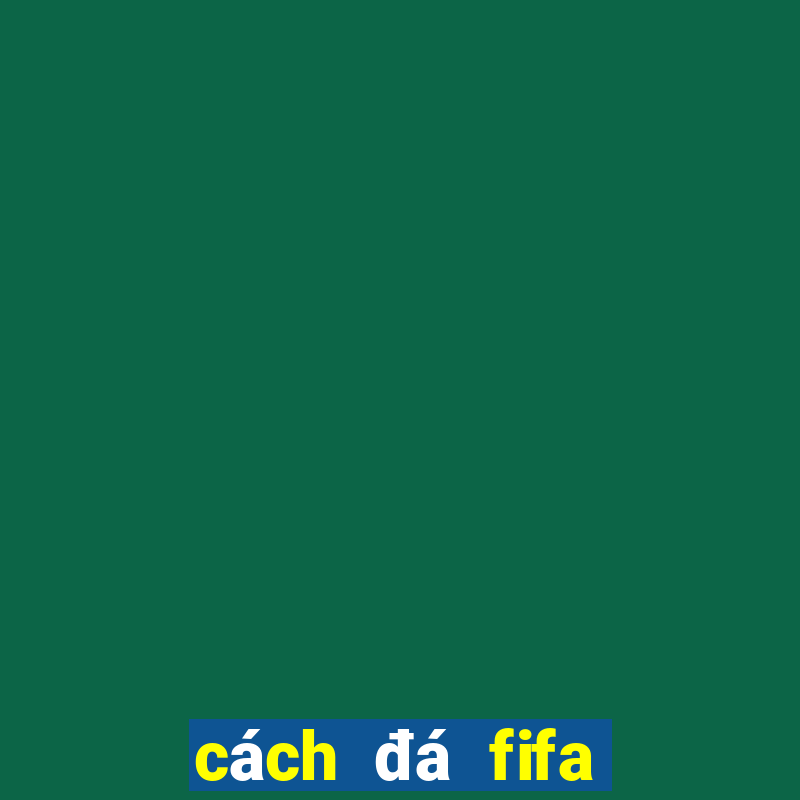 cách đá fifa online 3 giỏi