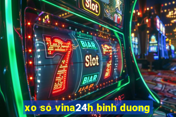 xo so vina24h binh duong