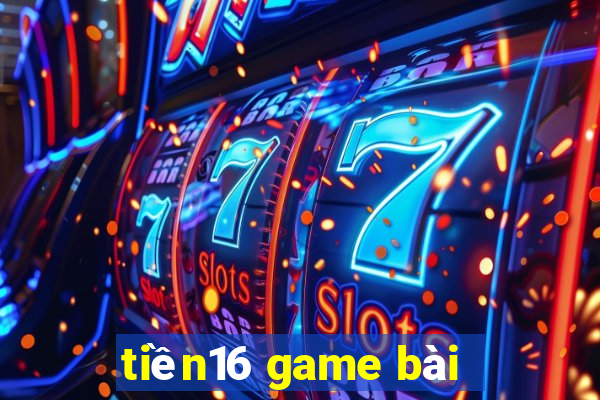 tiền16 game bài