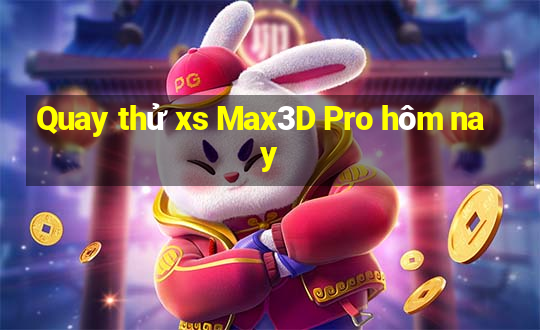 Quay thử xs Max3D Pro hôm nay