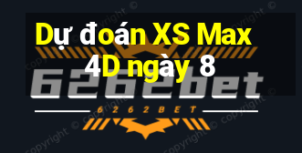 Dự đoán XS Max 4D ngày 8