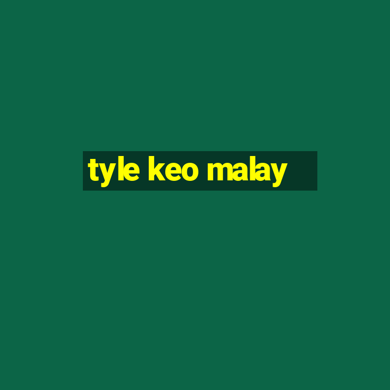 tyle keo malay